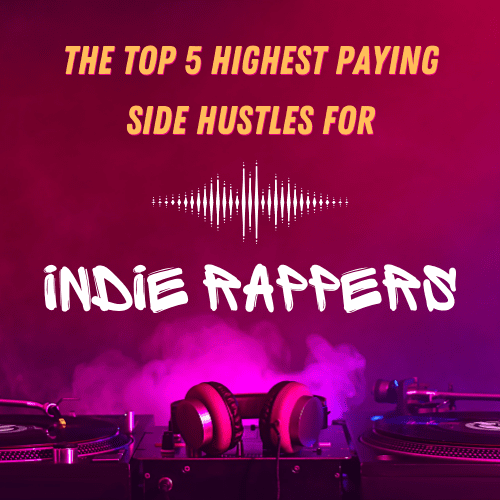 The Top 5 Highest Paying Side Hustles for Independent Rappers